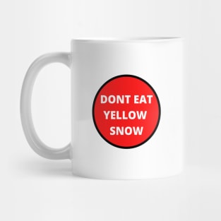 Don't eat yellow snow Mug